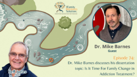 Dr. Mike Barnes discusses his dissertation topic: Is It Time For Family Change in Addiction Treatment?